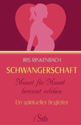 Schwangerschaft Monat für Monat bewußt erleben