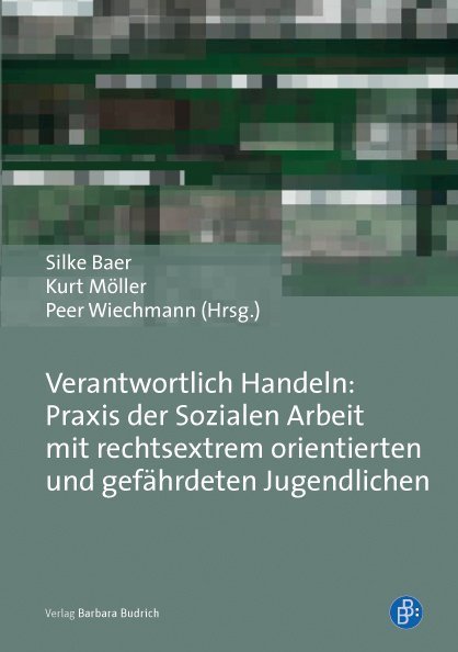 Verantwortlich Handeln: Praxis der Sozialen Arbeit mit rechtsextrem orientierten