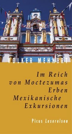 Im Reich von Moctezumas Erben / Mexikanische Exkursionen