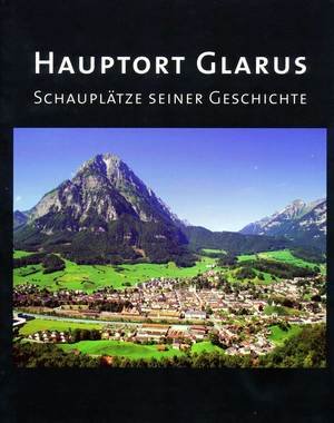 Hauptort Glarus Schauplätze seiner Geschichte