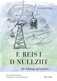 E Reis i d Nullziit - Dr Schang spintisiert / Eine Reise in die Nullzeit zweisprachig in Deutsch und Glarner Mundart