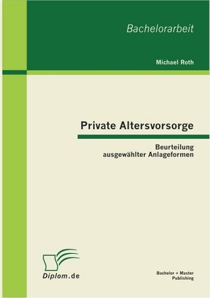 Private Altersvorsorge: Beurteilung ausgewählter Anlageformen