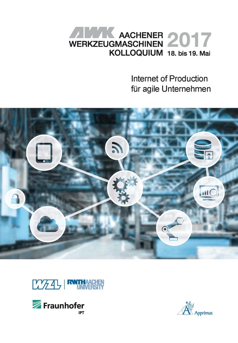 AWK Aachener Werkzeugmaschinen-Kolloquium 2017 Internet of Production für agile Unternehmen