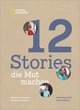 12 Stories, die Mut machen. Mit kleinem Einsatz Großes bewirken. Ein Bildband über die Erfolgsgeschichten von Menschen und Mikrokrediten, Frauenrechten, Bildung und Klimaschutz