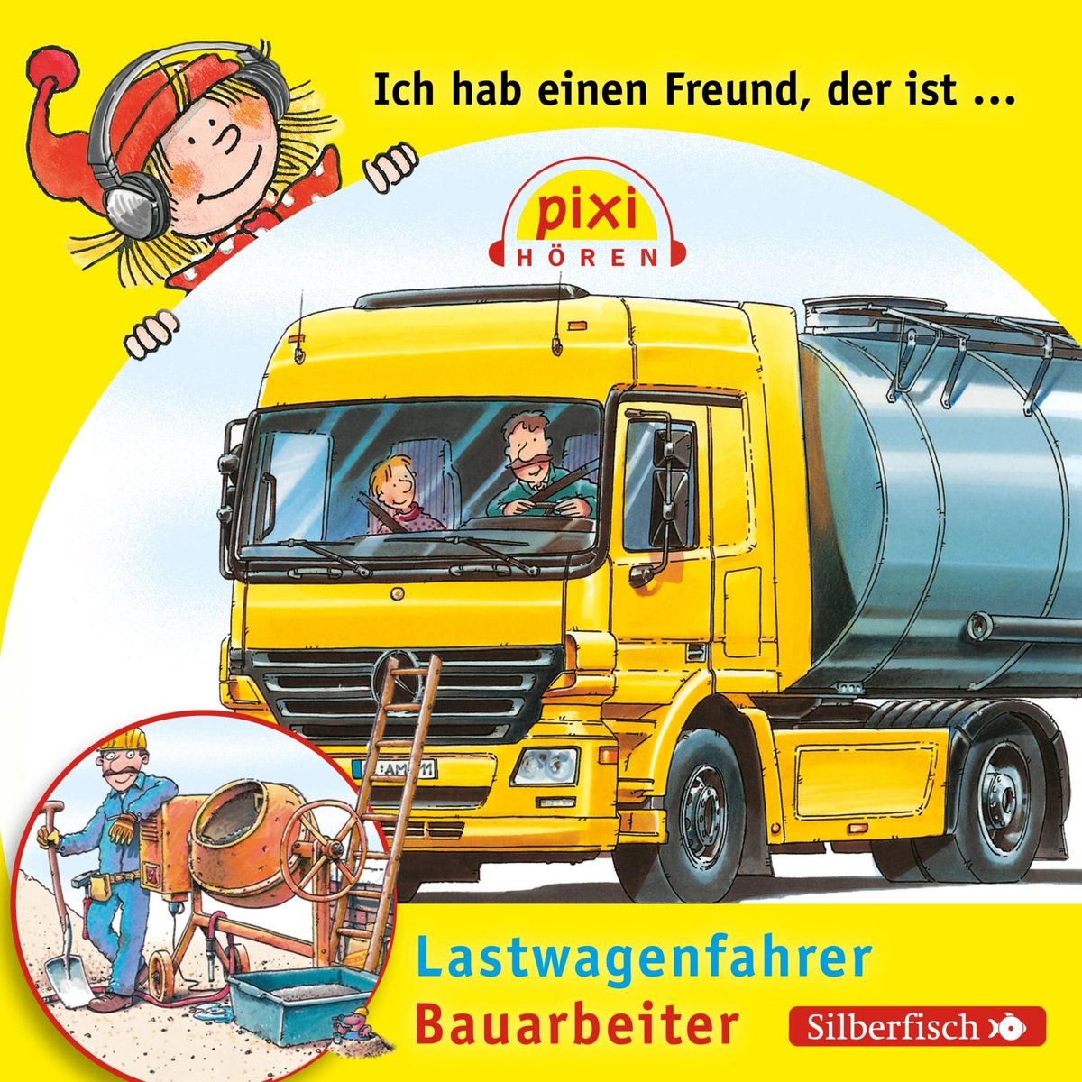 Pixi Hören: Ich hab einen Freund, der ist Bauarbeiter/Lastwagenfahrer