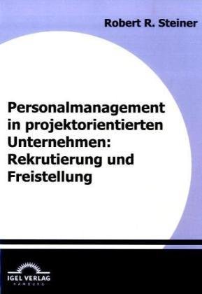 Personalmanagement in projektorientierten Unternehmen: Rekrutierung und Freistellung