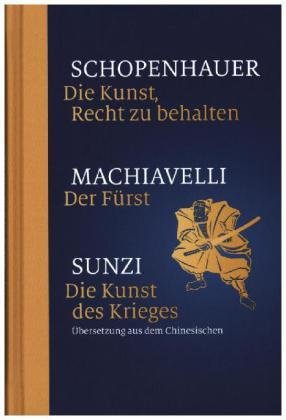 Die Kunst, Recht zu behalten / Der Fürst / Die Kunst des Krieges