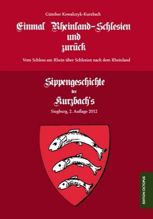 Einmal Rheinland - Schlesien und zurück. Sippengeschichte der Kurzbach's Bd.1