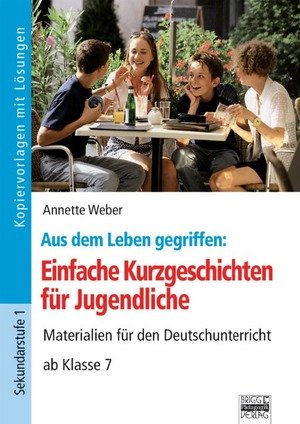 Aus Dem Leben Gegriffen Einfache Kurzgeschichten Fur Jugendliche Lesestoff