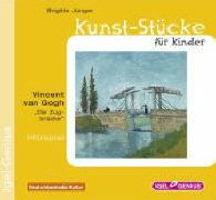 Kunst-Stücke für Kinder: Vincent van Gogh - Die Zugbrücke