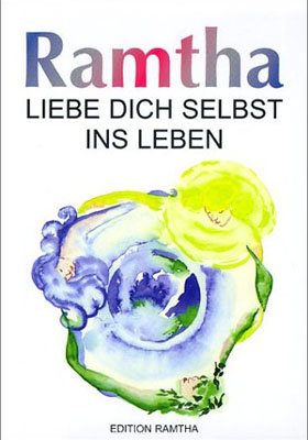 Ramtha - Liebe Dich selbst ins Leben