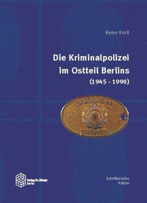 Die Kriminalpolizei im Ostteil Berlins (1945-1990)