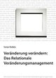 Veränderung verändern: Das Relationale Veränderungsmanagement