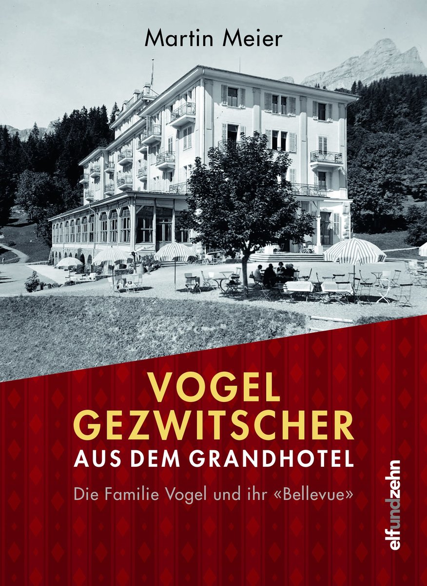 Vogelgezwitscher aus dem Grandhotel - Die Familie Vogel und ihr «Bellevue»