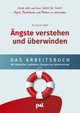 Ängste verstehen und überwinden - das Arbeitsbuch