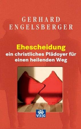 Ehescheidung - ein christliches Plädoyer für einen heilenden Weg