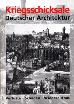 Kriegsschicksale Deutscher Architektur, 2 Bde.