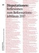 Disputationen: Reflexionen zum Reformationsjubiläum 2017