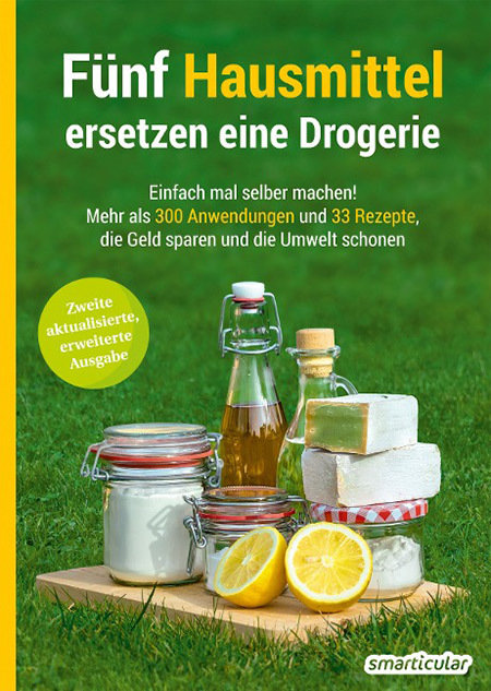 Fünf Hausmittel ersetzen eine Drogerie - 3. Auflage, aktualisierte, erweiterte Ausgabe