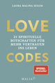 LOVE CODES - 21 spirituelle Botschaften für mehr Vertrauen ins Leben