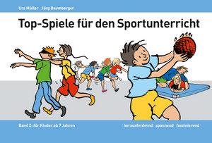 Top-Spiele für den Sportunterricht * Müller U: Für Kinder ab 7 Jahren - Bd. 2