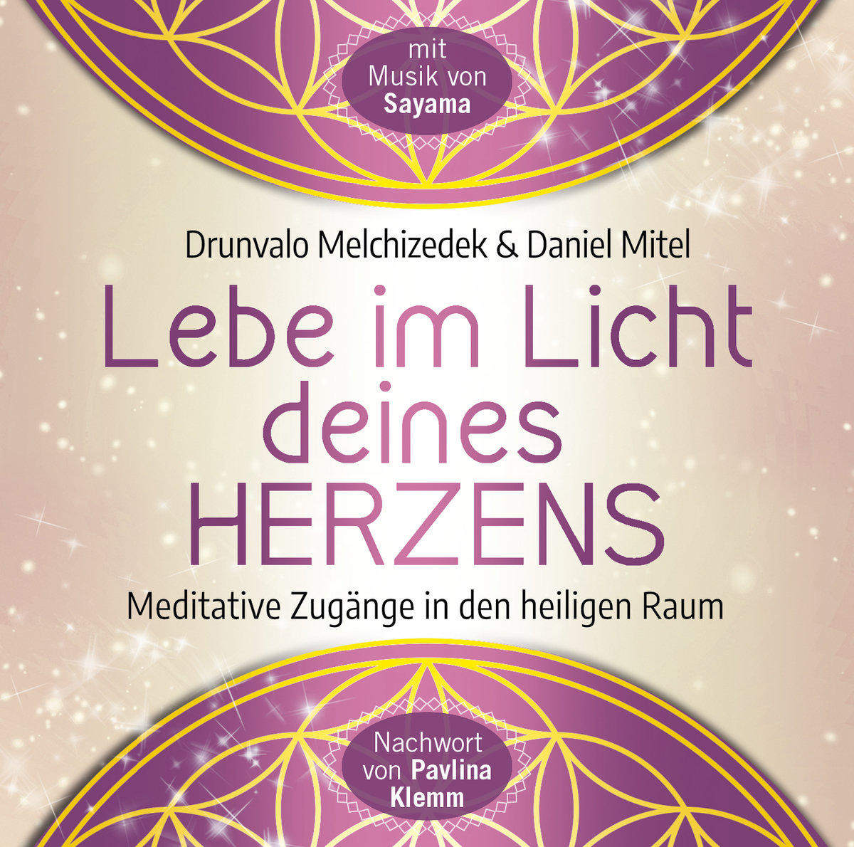 Lebe im Licht deines Herzens: Geführte Meditationen für den Zugang in den heiligen Raum