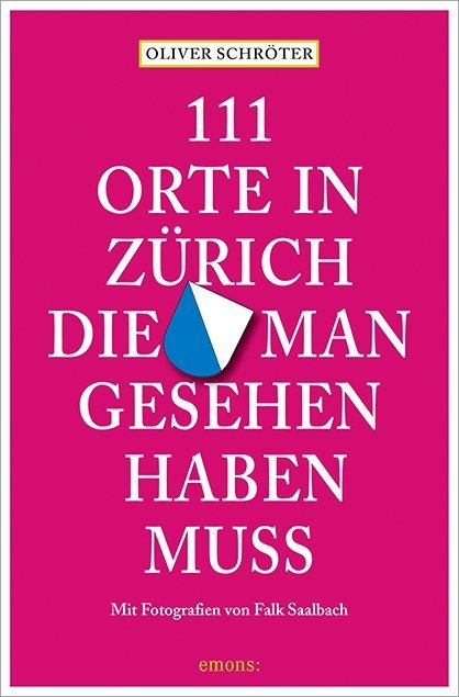 111 Orte in Zürich, die man gesehen haben muss