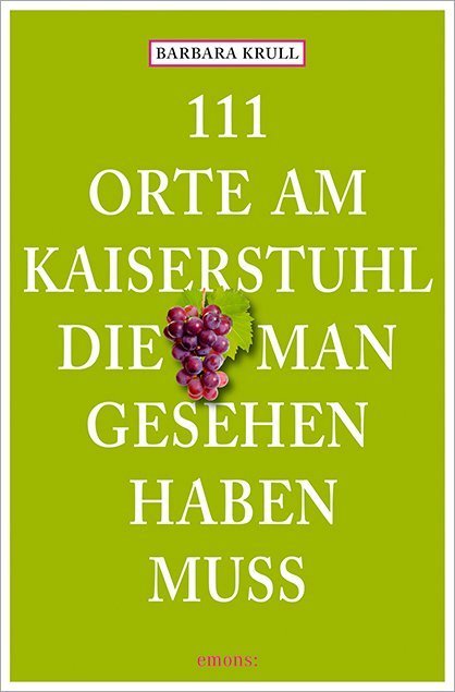 111 Orte am Kaiserstuhl, die man gesehen haben muss