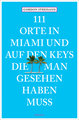 111 Orte in Miami und auf den Keys, die man gesehen haben muss