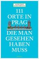 111 Orte in Prag, die man gesehen habe muss