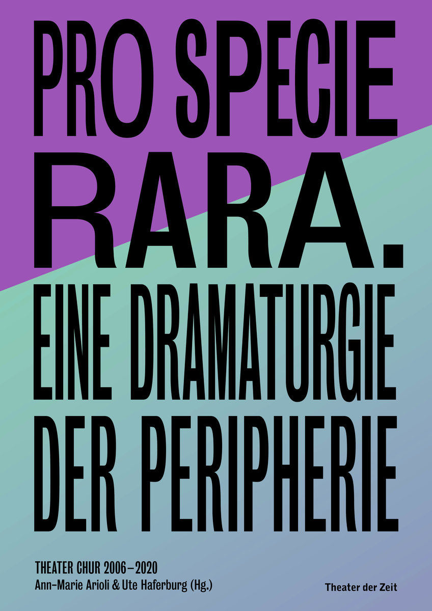 Pro Specie Rara. Eine Dramaturgie der Peripherie Theater Chur 2006-20