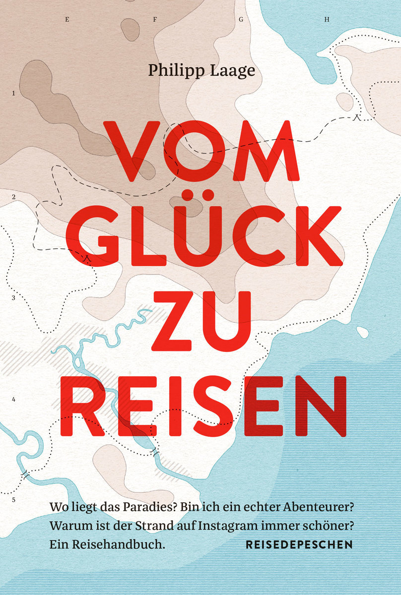 Vom Glück zu Reisen - Ein Reisehandbuch