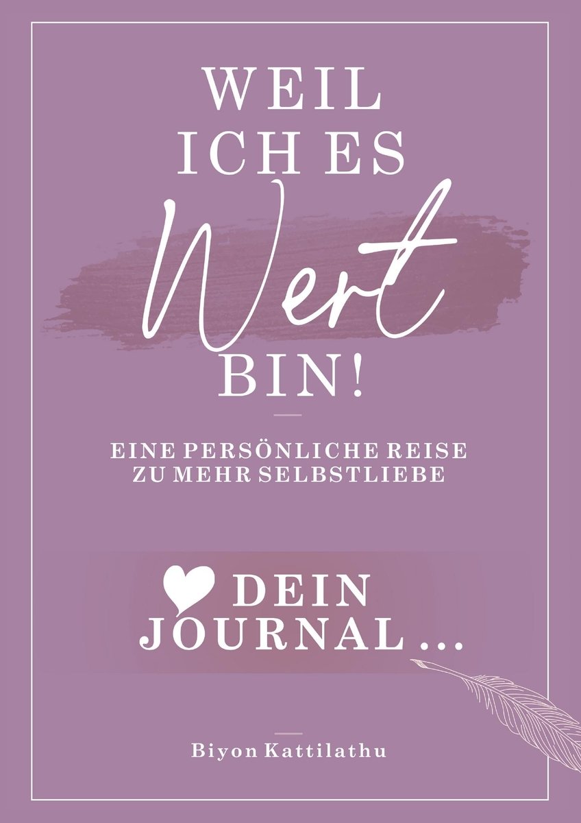 Weil ich es wert bin! Dein Journal: Eine persönliche Reise zu mehr Selbstliebe