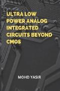 ULTRA LOW POWER ANALOG INTEGRATED CIRCUITS BEYOND CMOS