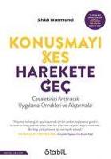 Konusmayi Kes, Harekete Gec