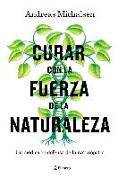 Curar con la fuerza de la naturaleza : un médico en defensa de la naturopatía