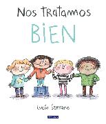 Nos tratamos bien: Un cuento sobre el respeto / We Treat Each Other Well: A Stor y About Respect