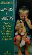 Llantos y rabietas : cómo afrontar el lloro persistente en bebés y niños pequeños