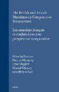 The British and French Mandates in Comparative Perspectives/Les Mandats Français Et Anglais Dans Une Perspective Comparative