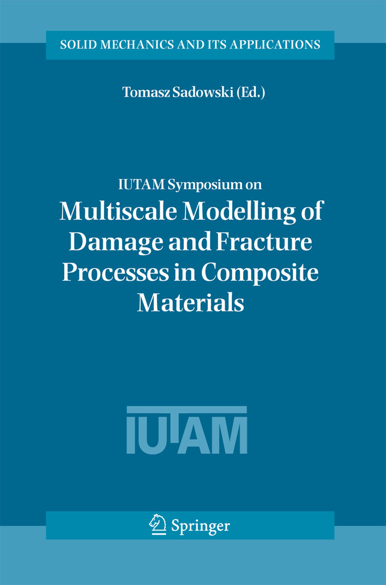 IUTAM Symposium on Multiscale Modelling of Damage and Fracture Processes in Composite Materials