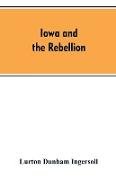 Iowa and the rebellion. A history of the troops furnished by the state of Iowa to the volunteer armies of the Union, which conquered the great Southern Rebellion of 1861-5