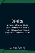 Derelicts An Account Of Ships Lost At Sea In General Commercial Traffic And A Brief History Of Blockade Runners Stranded Along The North Carolina Coast 1861-1865