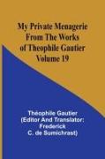 My Private Menagerie; From The Works of Theophile Gautier Volume 19