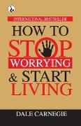 How to Stop Worrying & Start Living