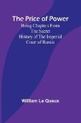 The Price of Power; Being Chapters from the Secret History of the Imperial Court of Russia